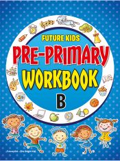 Future Kidz Pre-Primary Workbooks A–E Pre-Primary Workbook Part-B
